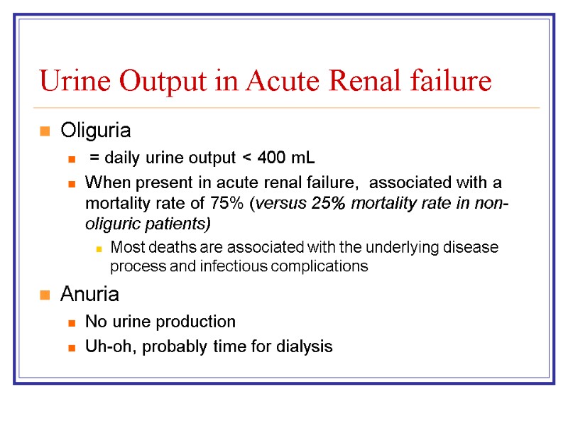 Urine Output in Acute Renal failure Oliguria  = daily urine output < 400